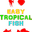 Easy Tropical Fish